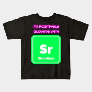 I'm positively glowing with Strontium Kids T-Shirt